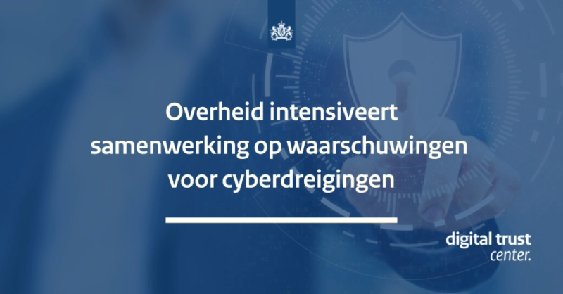 Overheid intensiveert samenwerking op waarschuwingen voor cyberdreigingen