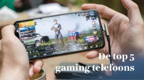 Ontdek de top 5 gaming telefoons