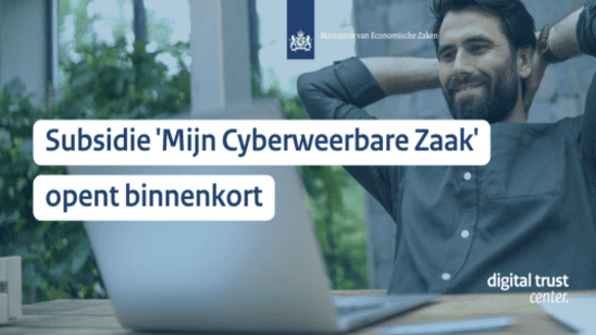 Subsidie ‘Mijn Cyberweerbare Zaak’ opent binnenkort Subsidie ‘Mijn Cyberweerbare Zaak’ opent binnenkort