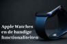 Het gebruik van Apple Watches: Handige functionaliteiten voor een slim leven